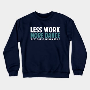 Less Work More Dance WCS Addict Crewneck Sweatshirt